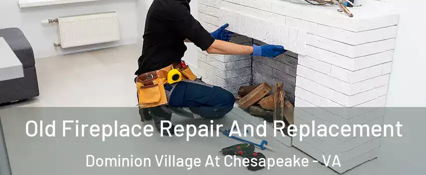 Old Fireplace Repair And Replacement Dominion Village At Chesapeake - VA