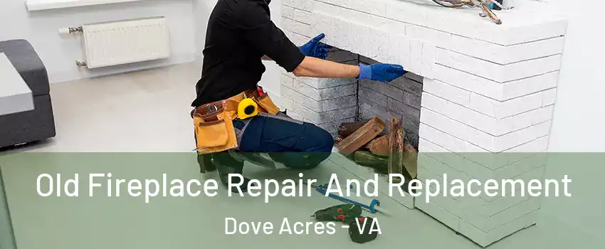 Old Fireplace Repair And Replacement Dove Acres - VA