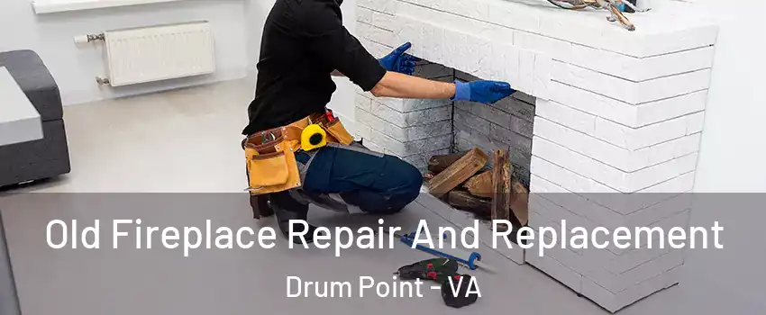 Old Fireplace Repair And Replacement Drum Point - VA