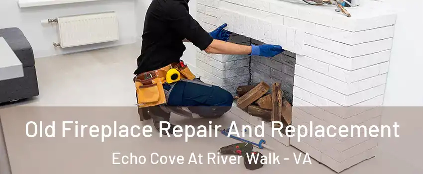 Old Fireplace Repair And Replacement Echo Cove At River Walk - VA