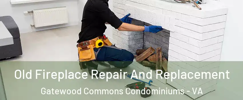 Old Fireplace Repair And Replacement Gatewood Commons Condominiums - VA