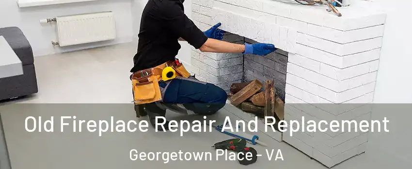 Old Fireplace Repair And Replacement Georgetown Place - VA