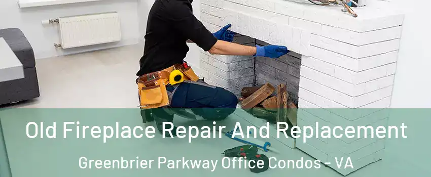 Old Fireplace Repair And Replacement Greenbrier Parkway Office Condos - VA