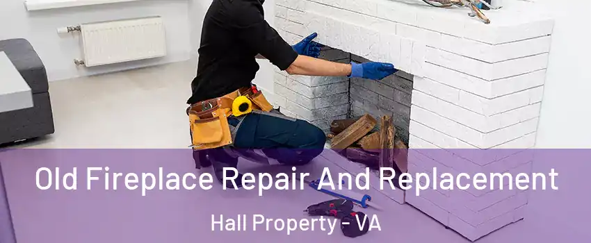 Old Fireplace Repair And Replacement Hall Property - VA