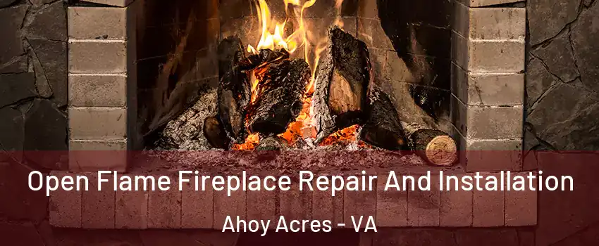 Open Flame Fireplace Repair And Installation Ahoy Acres - VA