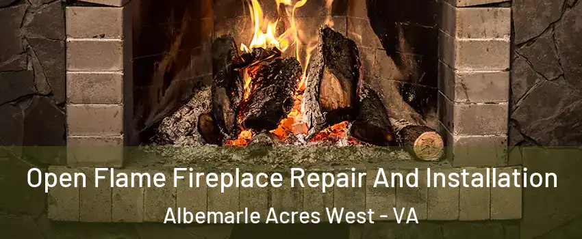 Open Flame Fireplace Repair And Installation Albemarle Acres West - VA