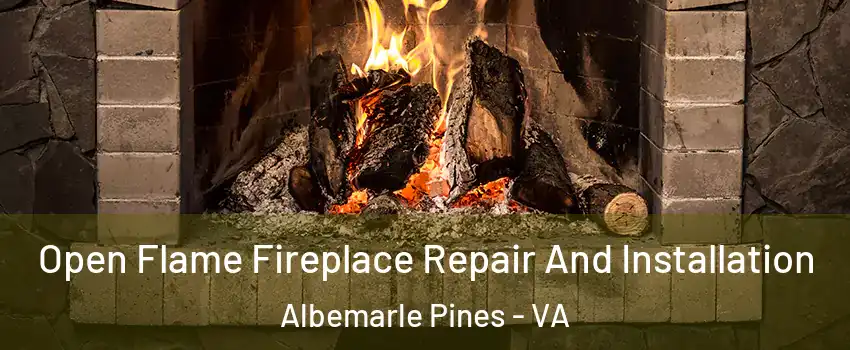 Open Flame Fireplace Repair And Installation Albemarle Pines - VA
