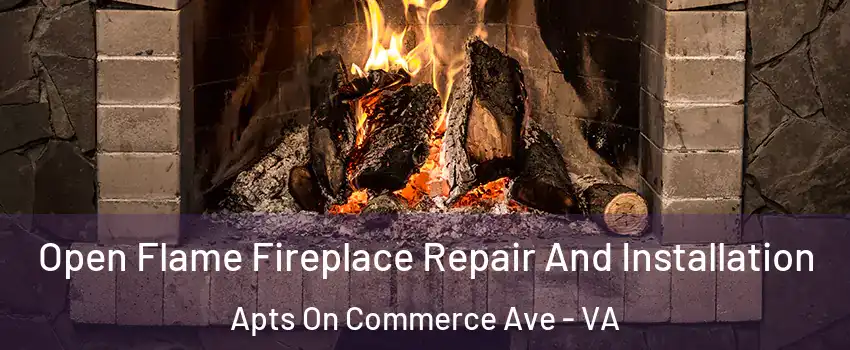 Open Flame Fireplace Repair And Installation Apts On Commerce Ave - VA