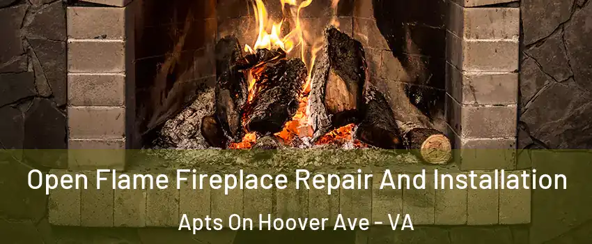 Open Flame Fireplace Repair And Installation Apts On Hoover Ave - VA
