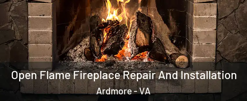 Open Flame Fireplace Repair And Installation Ardmore - VA