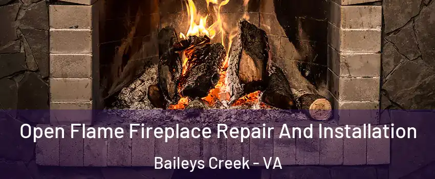 Open Flame Fireplace Repair And Installation Baileys Creek - VA