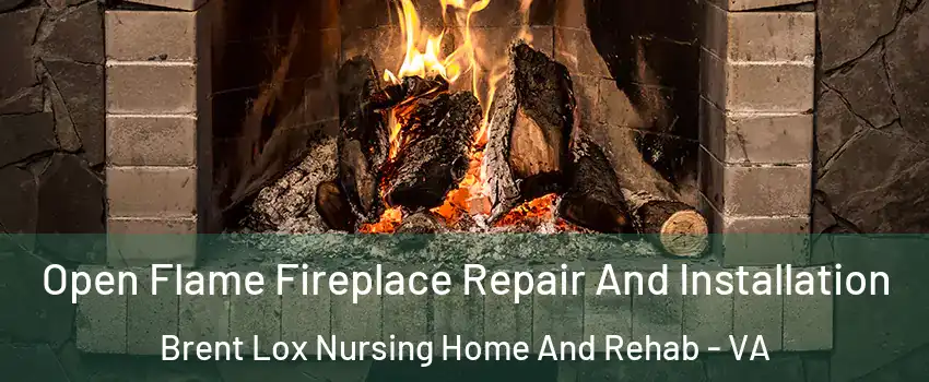 Open Flame Fireplace Repair And Installation Brent Lox Nursing Home And Rehab - VA