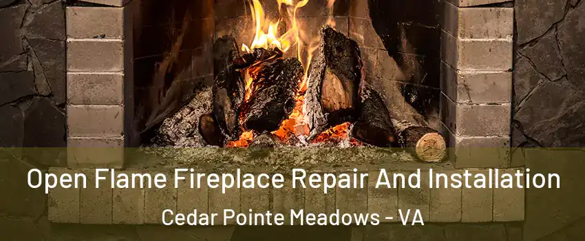Open Flame Fireplace Repair And Installation Cedar Pointe Meadows - VA