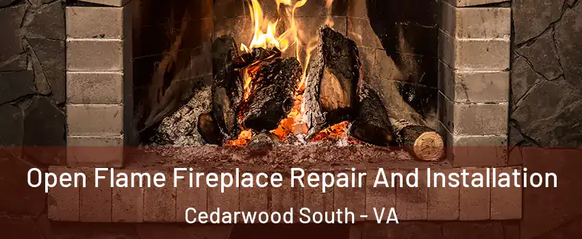 Open Flame Fireplace Repair And Installation Cedarwood South - VA