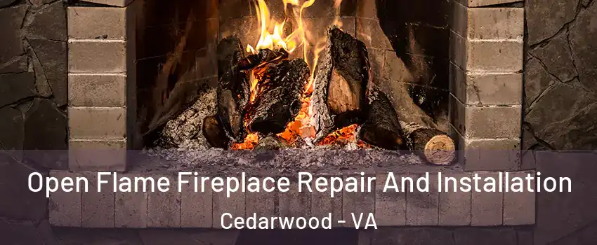 Open Flame Fireplace Repair And Installation Cedarwood - VA