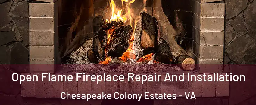 Open Flame Fireplace Repair And Installation Chesapeake Colony Estates - VA