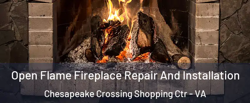 Open Flame Fireplace Repair And Installation Chesapeake Crossing Shopping Ctr - VA