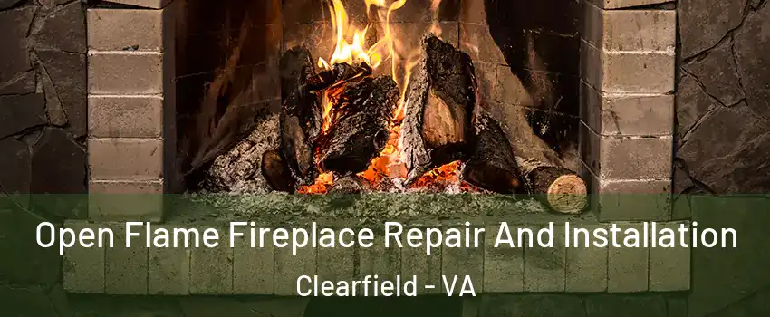 Open Flame Fireplace Repair And Installation Clearfield - VA