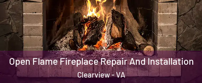 Open Flame Fireplace Repair And Installation Clearview - VA