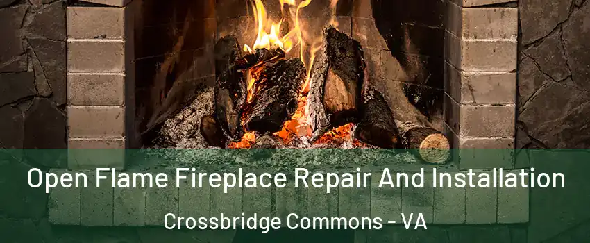 Open Flame Fireplace Repair And Installation Crossbridge Commons - VA