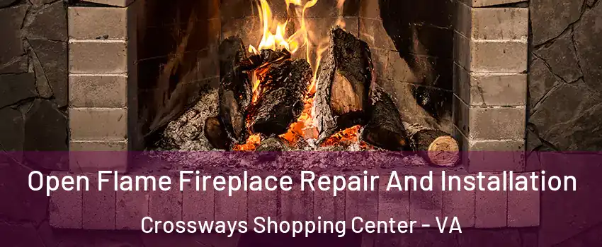 Open Flame Fireplace Repair And Installation Crossways Shopping Center - VA