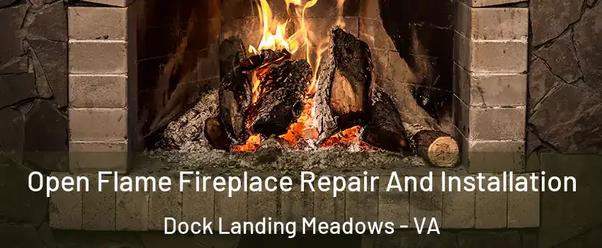Open Flame Fireplace Repair And Installation Dock Landing Meadows - VA