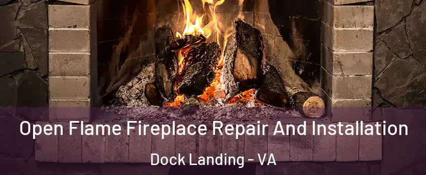 Open Flame Fireplace Repair And Installation Dock Landing - VA