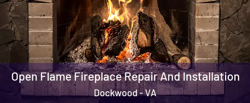 Open Flame Fireplace Repair And Installation Dockwood - VA