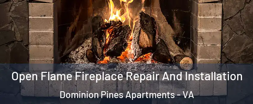 Open Flame Fireplace Repair And Installation Dominion Pines Apartments - VA