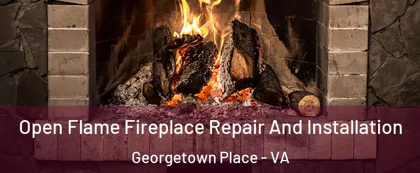 Open Flame Fireplace Repair And Installation Georgetown Place - VA