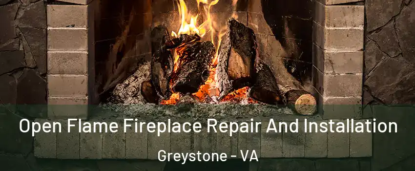 Open Flame Fireplace Repair And Installation Greystone - VA