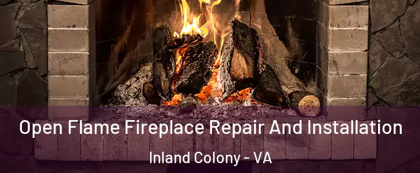 Open Flame Fireplace Repair And Installation Inland Colony - VA