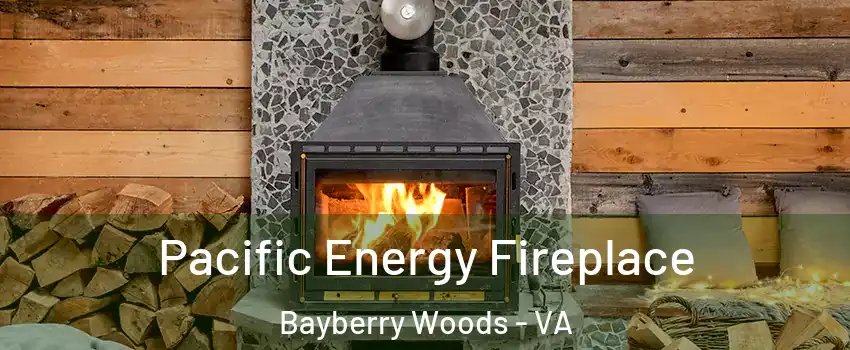 Pacific Energy Fireplace Bayberry Woods - VA
