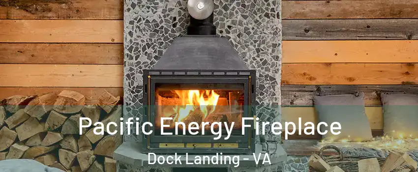 Pacific Energy Fireplace Dock Landing - VA