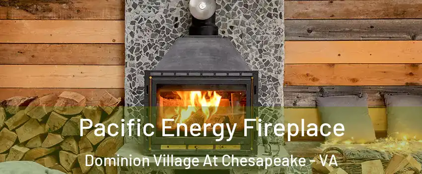 Pacific Energy Fireplace Dominion Village At Chesapeake - VA