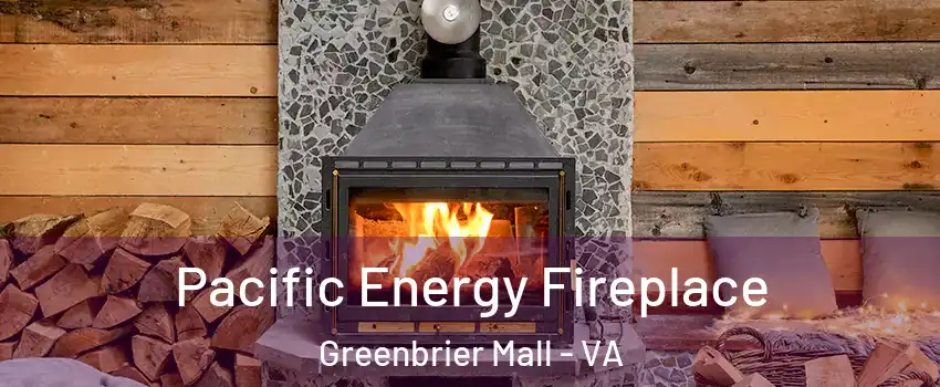 Pacific Energy Fireplace Greenbrier Mall - VA