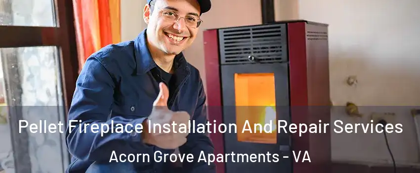 Pellet Fireplace Installation And Repair Services Acorn Grove Apartments - VA