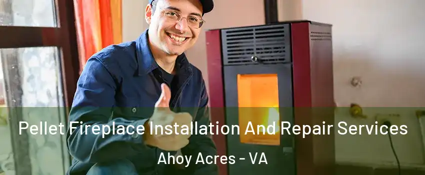 Pellet Fireplace Installation And Repair Services Ahoy Acres - VA