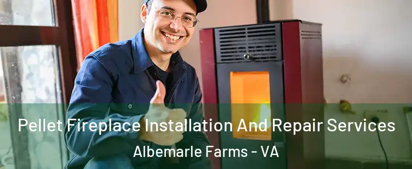 Pellet Fireplace Installation And Repair Services Albemarle Farms - VA