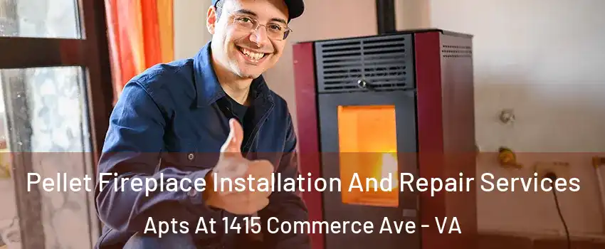 Pellet Fireplace Installation And Repair Services Apts At 1415 Commerce Ave - VA
