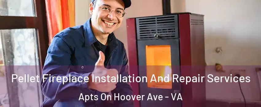 Pellet Fireplace Installation And Repair Services Apts On Hoover Ave - VA