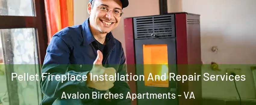 Pellet Fireplace Installation And Repair Services Avalon Birches Apartments - VA