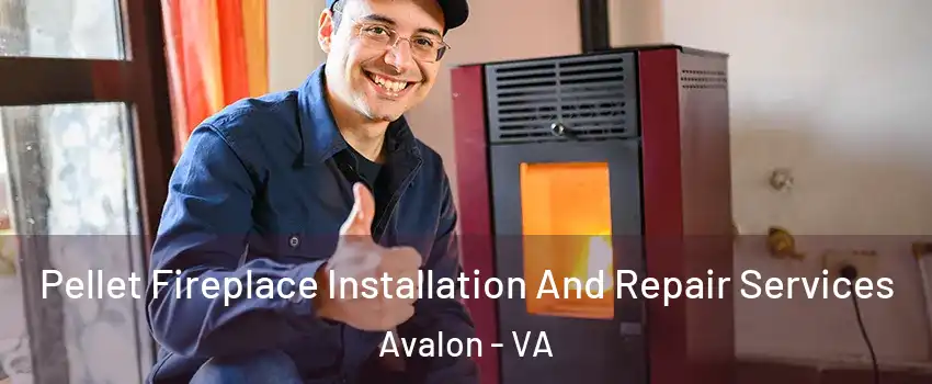 Pellet Fireplace Installation And Repair Services Avalon - VA
