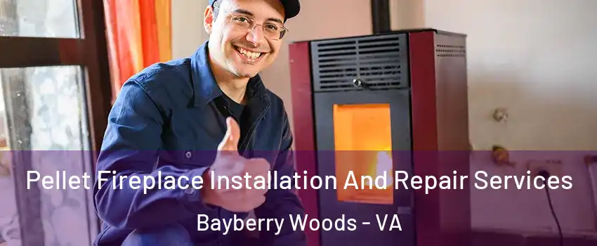 Pellet Fireplace Installation And Repair Services Bayberry Woods - VA