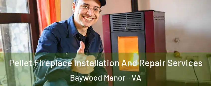 Pellet Fireplace Installation And Repair Services Baywood Manor - VA