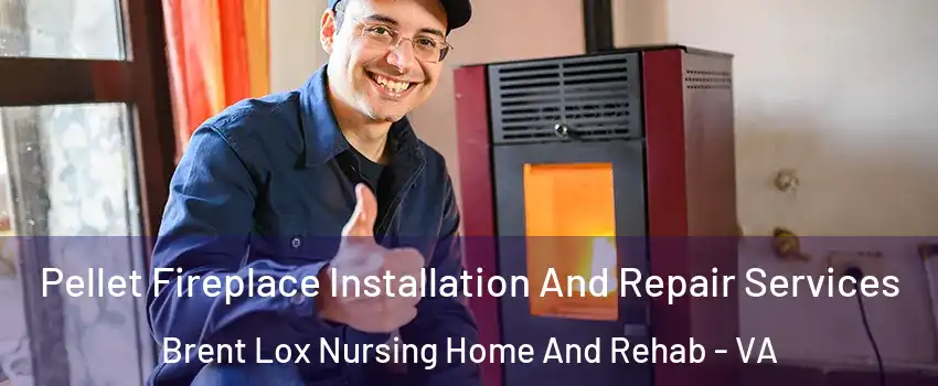 Pellet Fireplace Installation And Repair Services Brent Lox Nursing Home And Rehab - VA