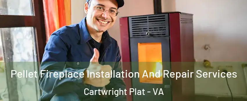 Pellet Fireplace Installation And Repair Services Cartwright Plat - VA