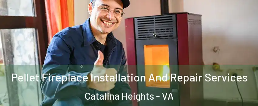 Pellet Fireplace Installation And Repair Services Catalina Heights - VA