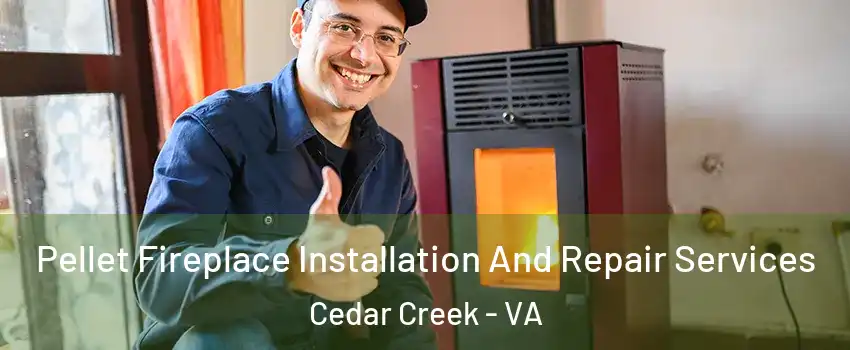 Pellet Fireplace Installation And Repair Services Cedar Creek - VA