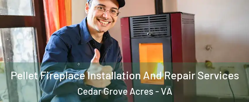 Pellet Fireplace Installation And Repair Services Cedar Grove Acres - VA